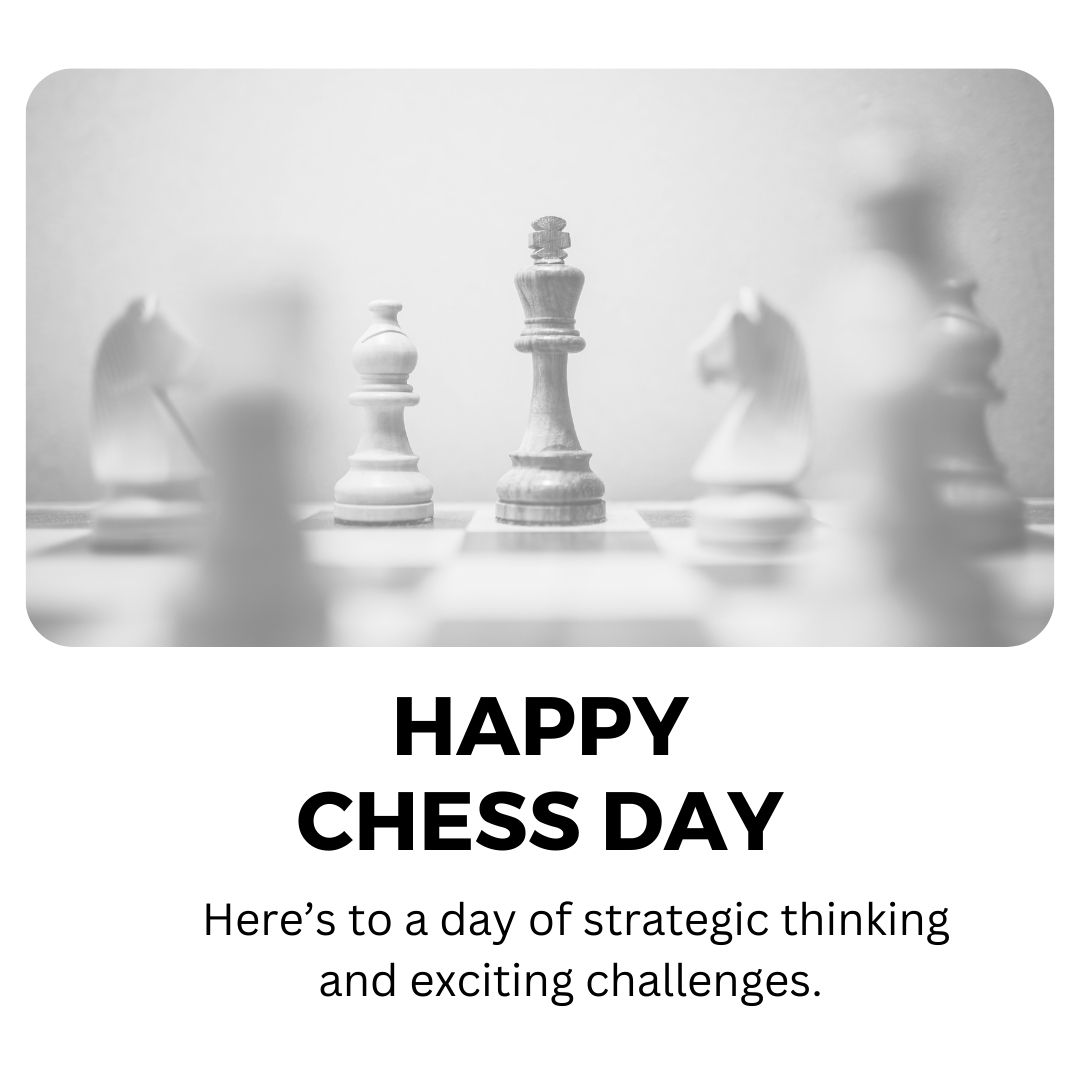 Here’s to a day of strategic thinking and exciting challenges. Happy World Chess Day! - World Chess Day wishes, messages, and status